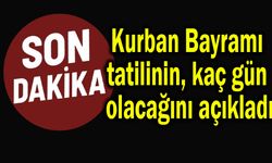 Kurban Bayramı tatilinin kaç gün olacağını açıkladı