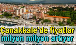 Çanakkale’de fiyatlar milyon milyon artıyor