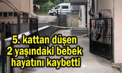Beşinci kattan düşen bebek hayatını kaybetti