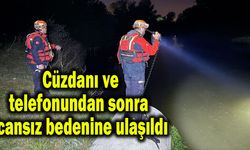 Cüzdanı ve telefonundan sonra cansız bedenine ulaşıldı