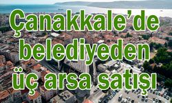 Çanakkale’de belediyeden üç arsa satışı