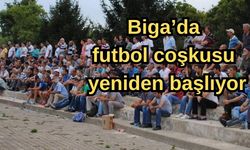 Biga’da futbol coşkusu yeniden başlıyor