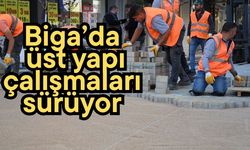Biga’da üst yapı çalışmaları sürüyor