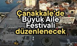 Çanakkale'de Büyük Aile Festivali düzenlenecek