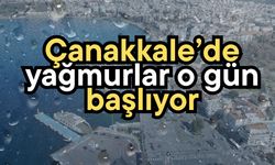 Çanakkale’de yağmurlar o gün başlıyor