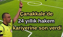 Çanakkale’de 24 yıllık hakem kariyerine son verdi