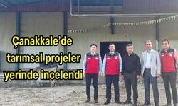Çanakkale’de tarımsal projeler yerinde incelendi
