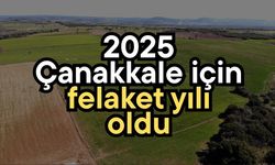 2025 Çanakkale için felaket yılı oldu