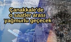 Çanakkale'de  o saatler arası yağmurlu geçecek