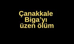 Çanakkale  Biga’yı üzen ölüm