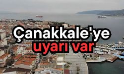 Çanakkale'ye uyarı var!