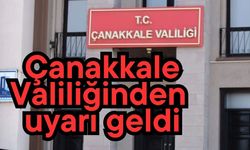 Çanakkale Valiliği'nden uyarı geldi
