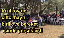 Kızılköy’de çiftçi hayrı birlik ve bereket içinde gerçekleşti