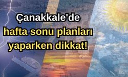 Çanakkale'de haftasonu planları yaparken dikkat!