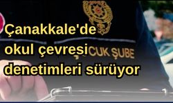 Çanakkale'de okul çevresi denetimleri sürüyor