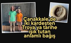 Çanakkale’de iki kardeşten Troya’ya tarihe ışık tutan anlamlı bağış