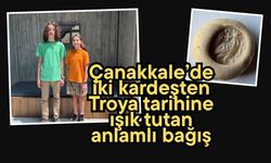 Çanakkale’de iki kardeşten Troya tarihine ışık tutan anlamlı bağış