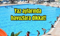 Yaz aylarında havuzlara dikkat!