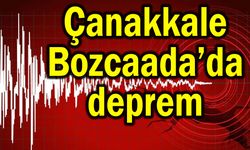 Çanakkale Bozcaada’da deprem