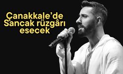 Çanakkale’de Sancak rüzgârı esecek