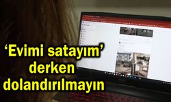 'Evimi satayım' derken dolandırılmayın (Video)