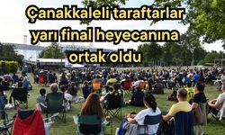 Çanakkaleli taraftarlar yarı final heyecanına ortak oldu