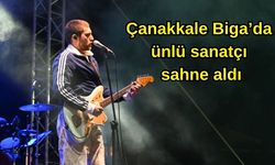 Çanakkale Biga’da ünlü sanatçı sahne aldı