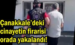 Çanakkale’deki cinayetin firarisi orada yakalandı!