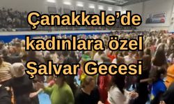 Çanakkale’de kadınlara özel Şalvar Gecesi