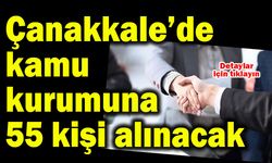 Çanakkale’de kamu kurumuna 55 kişi alınacak