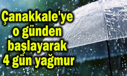 Çanakkale'ye o günden başlayarak 4 gün yağmur