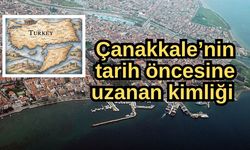 Çanakkale’nin tarih öncesine uzanan kimliği