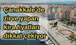 Çanakkale’de zirve yapan kira fiyatları dikkat çekiyor