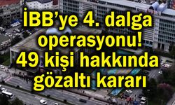 49 kişi hakkında gözaltı kararı