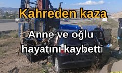 Anne ve oğlu hayatını kaybetti
