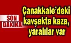 Çanakkale’deki kavşakta kaza, yaralılar var