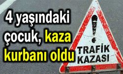 4 yaşındaki çocuk kaza kurbanı oldu