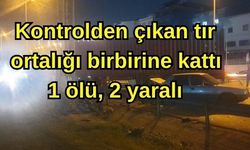 Kontrolden çıkan tır ortalığı birbirine kattı 1 ölü, 2 yaralı