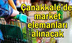 Çanakkale’de market elemanları alınacak