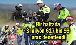 Bir haftada 3 milyon 617 bin 99 araç denetlendi
