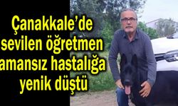 Çanakkale’de sevilen öğretmen amansız hastalığa yenik düştü