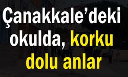 Çanakkale’deki okulda korku dolu anlar