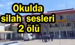 Okulda silah sesleri 2 ölü