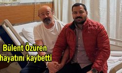 Bülent Özüren hayatını kaybetti