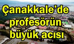 Çanakkale’de profesörün büyük acısı