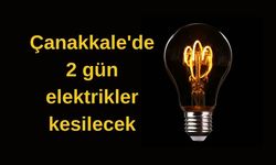 Çanakkale'de 2 gün elektrikler kesilecek