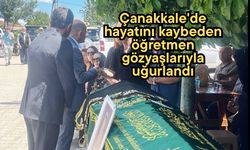 Çanakkale'de hayatını kaybeden öğretmen gözyaşlarıyla uğurlandı