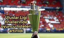 Uluslar Ligi finallerinde oyuncu listeleri artırıldı