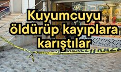 Kuyumcuyu öldürüp kayıplara karıştılar