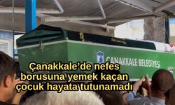 Çanakkale’de nefes borusuna yemek kaçan çocuk hayata tutunamadı